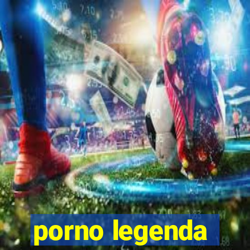 porno legenda